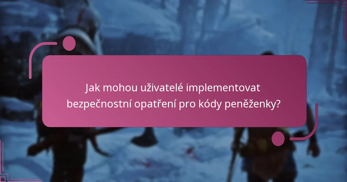 Na jaké běžné hrozby by si měli uživatelé dávat pozor ohledně kódů peněženky?