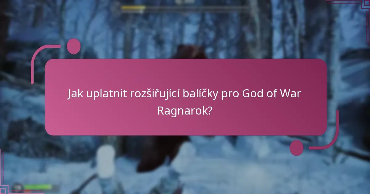 Jak uplatnit rozšiřující balíčky pro God of War Ragnarok?