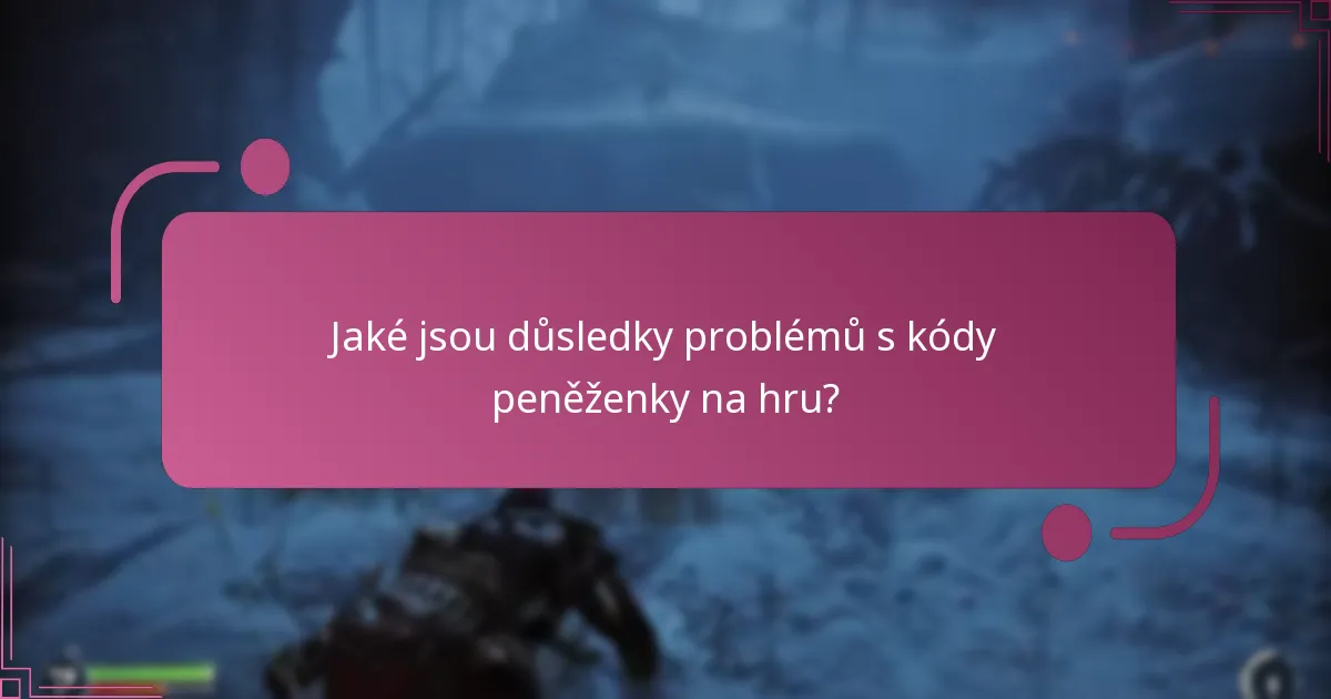 Jaké jsou důsledky problémů s kódy peněženky na hru?