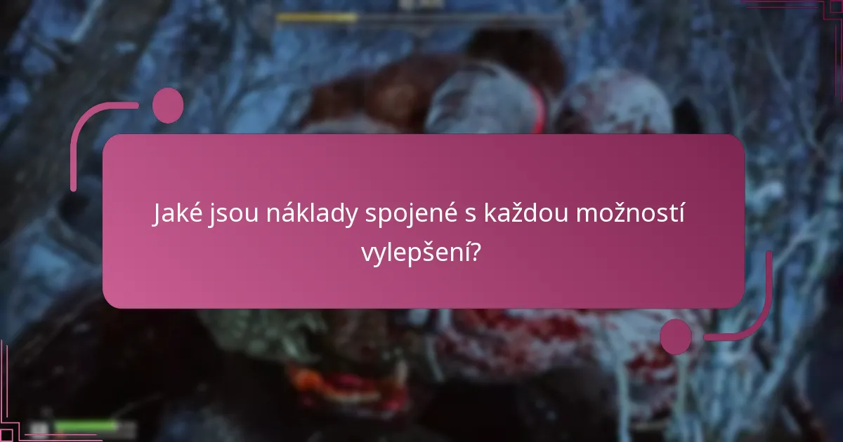 Jaké jsou náklady spojené s každou možností vylepšení?