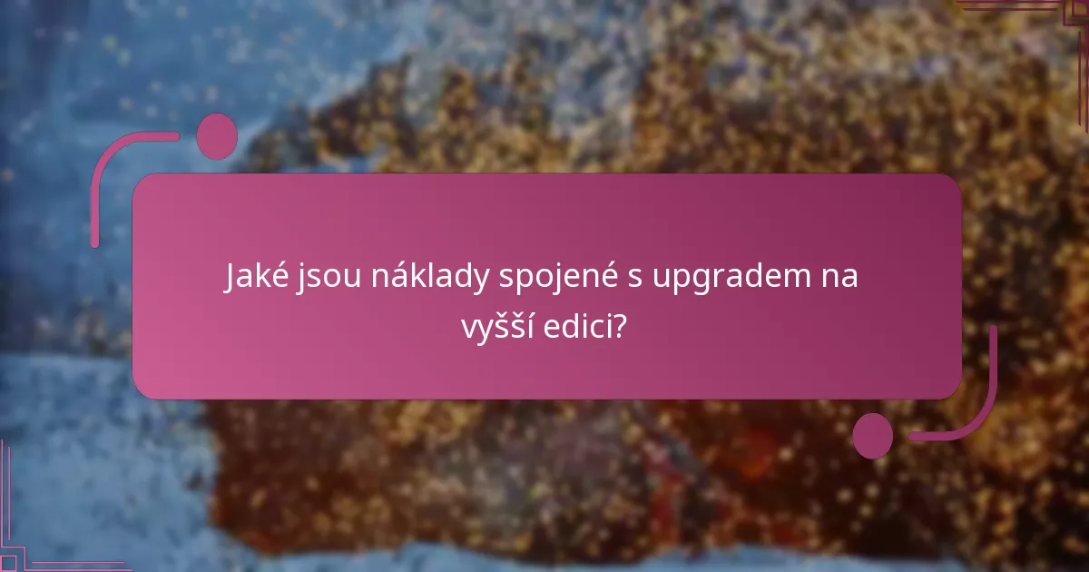 Jaký dodatečný obsah je zahrnut v upgradovaných edicích?