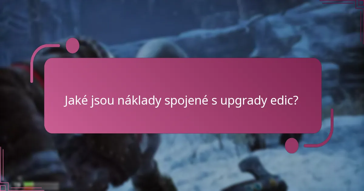 Jaké jsou náklady spojené s upgrady edic?