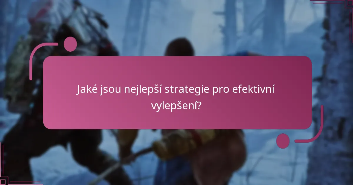 Jaké jsou nejlepší strategie pro efektivní vylepšení?